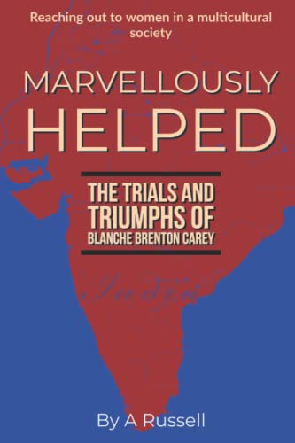 Stock image for Marvellously Helped: The Trials and Triumphs of Blanche Brenton Carey for sale by AwesomeBooks