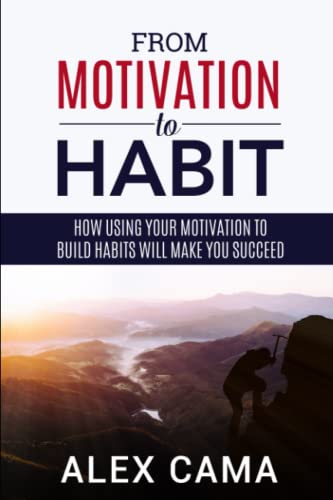 Beispielbild fr From motivation to habit: How Using Your Motivation to Build Habits Will Make You Succeed zum Verkauf von Ria Christie Collections