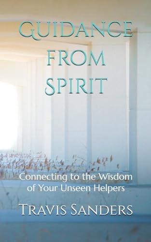 Stock image for Guidance from Spirit: Connecting to the Wisdom of Your Unseen Helpers for sale by California Books