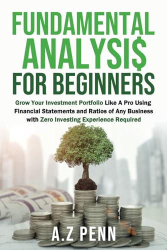 Stock image for Fundamental Analysis for Beginners: Grow Your Investment Portfolio Like A Pro Using Financial Statements and Ratios of Any Business with Zero Investing Experience Required for sale by Goodwill of Colorado