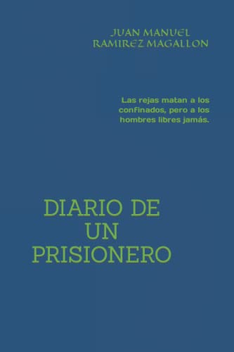 Imagen de archivo de Diario de Un Prisionero: Las rejas matan a los confinados, pero a los hombres libres jamás. a la venta por GreatBookPrices