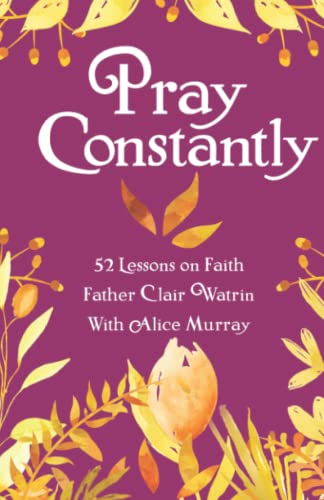 Imagen de archivo de Pray Constantly: 52 Lessons On Faith a la venta por GreatBookPrices