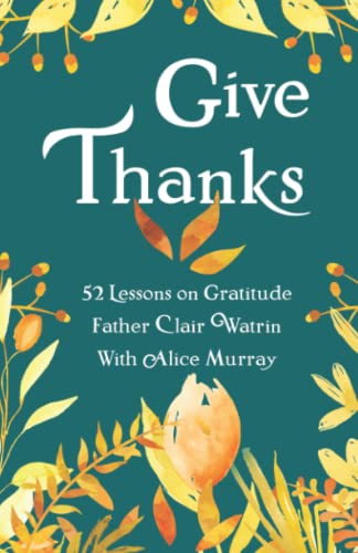 Imagen de archivo de Give Thanks: 52 Lessons On Gratitude a la venta por GreatBookPrices