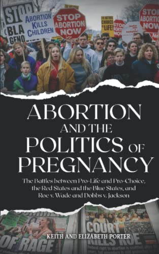 Beispielbild fr Abortion and the Politics of Pregnancy: The Battles Between Pro-Life and Pro-Choice, the Red States and the Blue States, and Roe v. Wade and Dobbs v. Jackson zum Verkauf von HPB-Diamond