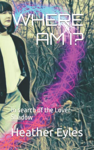 Imagen de archivo de WHERE AM I?: In search of the Lover-Shadow a la venta por Reuseabook