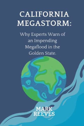 9798846806214: California Megastorm: Why Experts Warn of an Impending Megaflood in the Golden State.