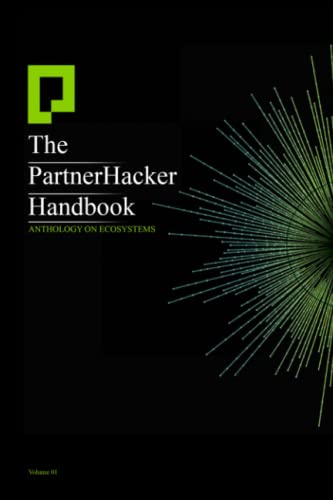 Stock image for The PartnerHacker Handbook: Anthology on Ecosystems Volume 1 for sale by Goodwill Books