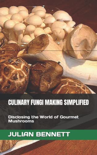 Imagen de archivo de CULINARY FUNGI MAKING SIMPLIFIED: Disclosing the World of Gourmet Mushrooms a la venta por Ria Christie Collections