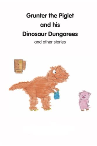 Imagen de archivo de Grunter the piglet and his dinosaur dungarees and other stories a la venta por Ria Christie Collections