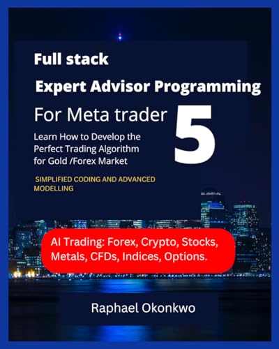 9798847390644: Full stack Expert Advisor Programming For Meta trader 5: Learn How to Develop the Perfect Trading Algorithm for Gold /Forex Market
