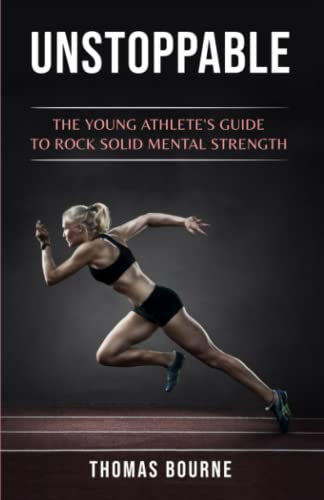 Stock image for Unstoppable: The young athlete's guide to rock solid mental strength for sale by California Books