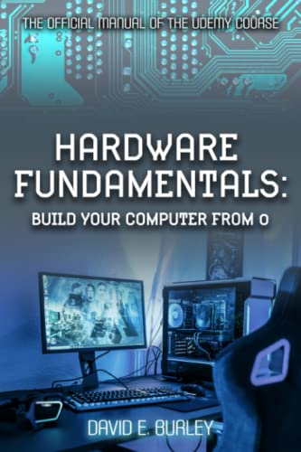Stock image for HARDWARE FUNDAMENTALS: Build your computer from 0 - The Official manual of the Udemy course for sale by Ria Christie Collections