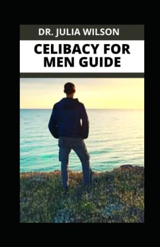 Stock image for Celibacy for Men Guide: All You Need To know about celibacy as a Man Including How to Stay From Sex for sale by GreatBookPrices