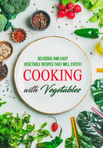 9798847884365: Cooking with Vegetables: Delicious and Easy Vegetable Recipes That Will Excite!