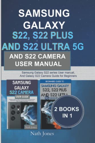 Stock image for SAMSUNG GALAXY S22, S22 PLUS AND S22 ULTRA 5G; AND S22 CAMERA USER MANUAL: 2 BOOKS IN 1: Samsung Galaxy S22 series User manual, And Galaxy S22 Camera Guide for Beginners for sale by HPB-Emerald
