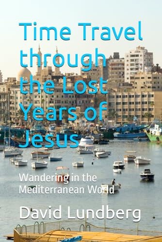 Imagen de archivo de Time Travel through the Lost Years of Jesus: Wandering in the Mediterranean World a la venta por Goodwill