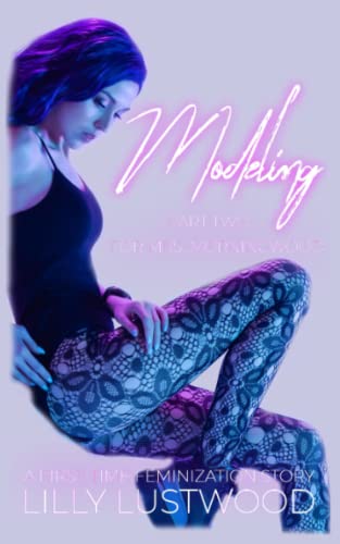 9798848221510: Modeling for Mrs. Morningwood Part Two: A First Time Feminization Story: 2 (Sissification Story and Crossdressing Fiction Selections)