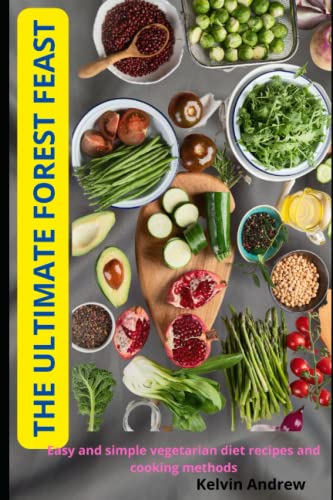9798848284119: THE ULTIMATE FOREST FEAST: Easy and simple vegetarian diet recipes and cooking methods