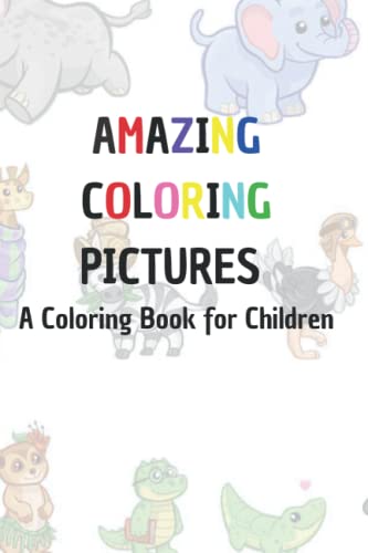 Stock image for AMAZING COLORING PICTURES : A Coloring Book for Children: A Coloring Book for Children for sale by Ria Christie Collections