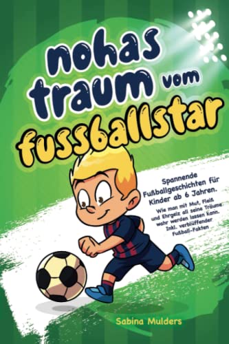 Beispielbild fr Noahs Traum vom Fuballstar: Spannende Fuballgeschichten fr Kinder ab 6 Jahren. Wie man mit Mut, Flei und Ehrgeiz all seine Trume wahr werden lassen kann. Inkl. Verblffender Fuball-Fakten zum Verkauf von medimops