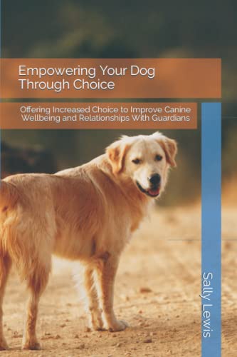 9798848510829: Empowering Your Dog Through Choice: Offering Increased Choice to Improve Canine Wellbeing and Relationships With Guardians