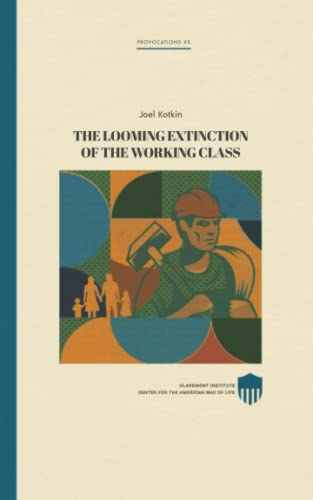 9798848525199: The Looming Extinction of the Working Class (Claremont Provocations Monograph Series)