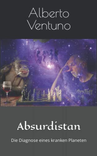 9798848531473: Absurdistan: Die Diagnose eines kranken Planeten (Menschlicher Zustand und Sinn des Lebens) (German Edition)
