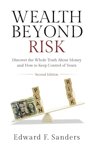 Beispielbild fr Wealth Beyond Risk: Discover the Whole Truth About Money and How To Keep Control Of Yours zum Verkauf von Goodwill of Colorado