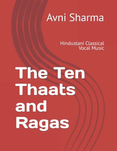 Imagen de archivo de The Ten Thaats and Ragas: Hindustani Classical Vocal Music a la venta por GreatBookPrices
