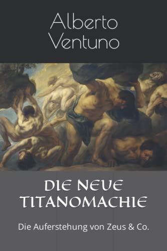 9798848719901: DIE NEUE TITANOMACHIE: Die Auferstehung von Zeus & Co. (Menschlicher Zustand und Sinn des Lebens) (German Edition)
