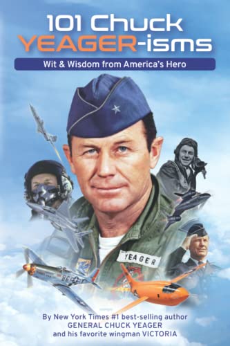 Stock image for 101 Chuck YEAGER-isms: Wit & Wisdom from America's Hero for sale by Idaho Youth Ranch Books