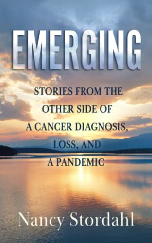Imagen de archivo de Emerging: Stories from the Other Side of a Cancer Diagnosis, Loss, and a Pandemic a la venta por GreatBookPrices