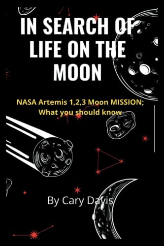Imagen de archivo de In Search of Life on the Moon: NASA Artemis 1,2,3 Moon MISSION; What you should know. a la venta por GreatBookPrices
