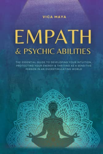 Stock image for Empath and Psychic Abilities: The Essential Guide to Developing Your Intuition, Protecting Your Energy Thriving as a Sensitive Person in an Overstimulating World for sale by Omega