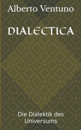 9798849450261: DIALECTICA: Die Dialektik des Universums (Menschlicher Zustand und Sinn des Lebens) (German Edition)