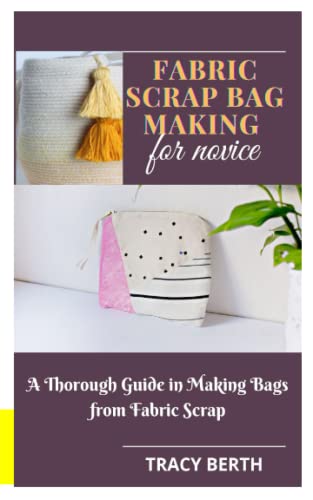 Beispielbild fr Fabric Scrap Bag Making for Novice: A Thorough Guide in Making Bags from Fabric Scrap zum Verkauf von GreatBookPrices