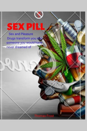 9798849483368: Sex pill: Sex and Pleasure. Drugs transform you into someone you would have never dreamed of.