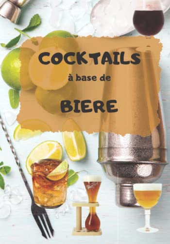 9798849731926: Livre de recettes de cocktail  base de bires: recette cocktail pour les passionns de bires ou juste les cocktails