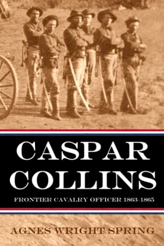 Beispielbild fr Caspar Collins: Frontier Cavalry Officer 1863-1864 (Expanded, Annotated) zum Verkauf von GreatBookPrices