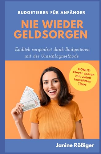 9798849752631: Nie wieder Geldsorgen: Endlich sorgenfrei dank Budgetieren mit der Umschlagmethode - Budgetieren fr Anfnger -