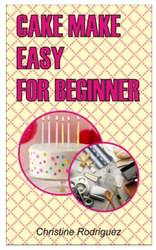 Stock image for CAKE MAKE EASY FOR BEGINNER: Cake Making Easy For Beginner for sale by Ria Christie Collections