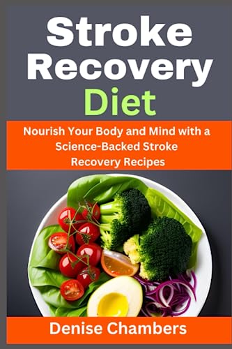 Stock image for Stroke Recovery Diet: Nourish Your Body and Mind with a Science-Backed Stroke Recovery Recipes for sale by GreatBookPrices