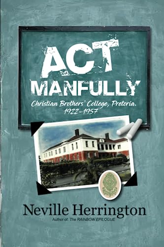 Stock image for Act Manfully: History of Christian Brothers' College, Pretoria - 1922 - 1957 for sale by GreatBookPrices