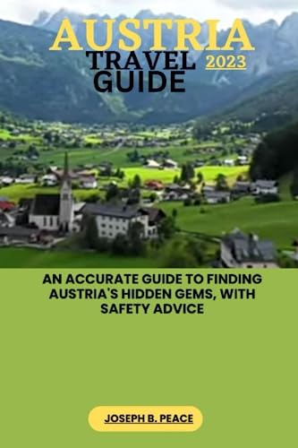 9798850086831: AUSTRIA TRAVEL GUIDE 2023: An accurate guide to finding Austria's hidden gems, with safety advice