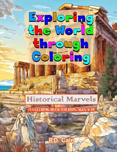 Stock image for Exploring the World through Coloring: Historical Marvels, A coloring book for kids ages 8-14 for sale by GreatBookPrices
