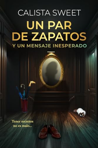 Stock image for UN PAR DE ZAPATOS Y UN MENSAJE INESPERADO: Tener secretos no es malo (Spanish Edition) for sale by California Books