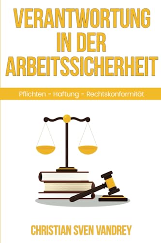Beispielbild fr Verantwortung in der Arbeitssicherheit: Pflichten - Haftung - Rechtskonformitt (German Edition) zum Verkauf von California Books