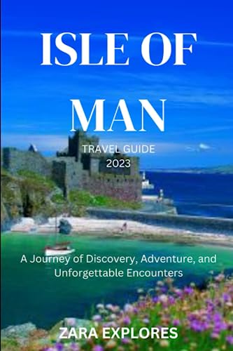 9798850653521: ISLE OF MAN TRAVEL GUIDE 2023: A Journey of Discovery, Adventure, and Unforgettable Encounters