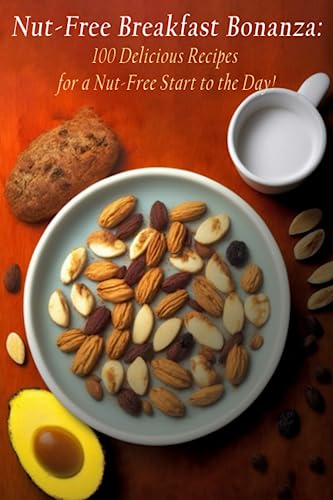 9798850718176: Nut-Free Breakfast Bonanza: 100 Delicious Recipes for a Nut-Free Start to the Day!