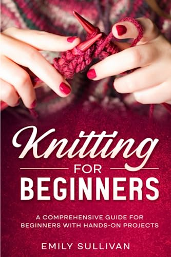 Imagen de archivo de Knitting for Beginners: A Comprehensive Guide for Beginners with Hands-On Projects a la venta por GreatBookPrices